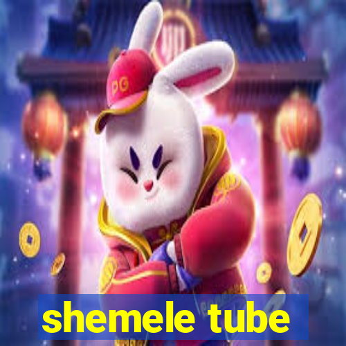 shemele tube